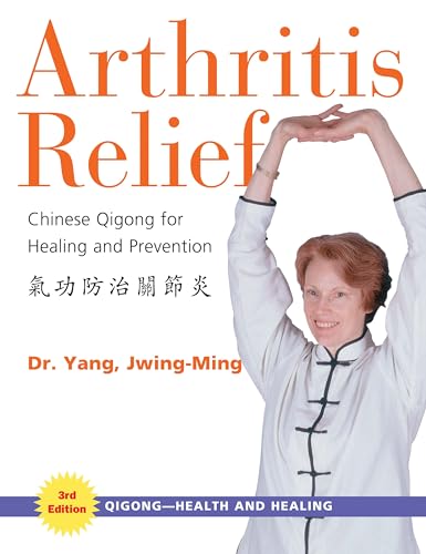 Arthritis Relief: Chinese Qigong For Healing And Prevention