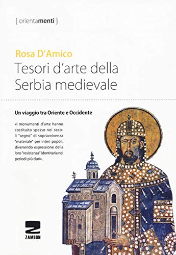 Tesori D'Arte Della Serbia Medievale. Un Viaggio Tra Oriente E Occidente