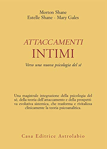 Attaccamenti Intimi. Verso Una Nuova Psicologia Del Sé
