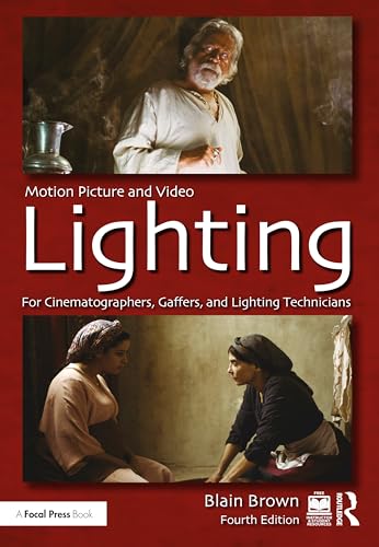 Motion Picture And Video Lighting: For Cinematographers, Gaffers, And Lighting Technicians