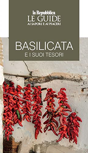 Basilicata E I Suoi Tesori. Le Guide Ai Sapori E Ai Piaceri