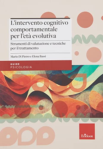 L'Intervento Cognitivo-Comportamentale Per L'Età Evolutiva. Strumenti Di Valutazione E Tecniche Per Il Trattamento