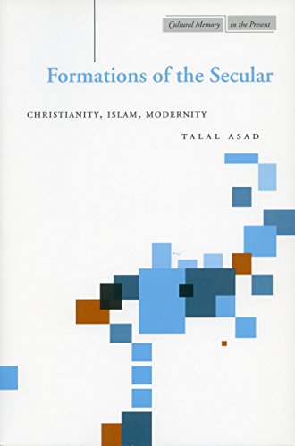 Formations Of The Secular: Christianity, Islam, Modernity