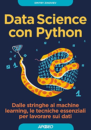 Data Science Con Python. Dalle Stringhe Al Machine Learning, Le Tecniche Essenziali Per Lavorare Sui Dati