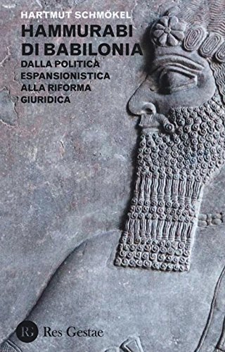 Hammurabi Di Babibonia. Dalla Politica Espansionistica Alla Riforma Giuridica