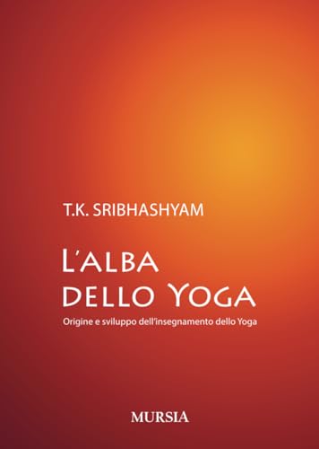 L’Alba Dello Yoga: Origine E Sviluppo Dell’Insegnamento Dello Yoga