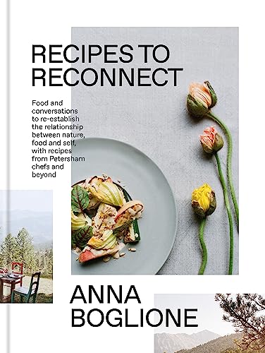 Recipes To Reconnect: Food And Conversations To Re-Establish The Relationship Between Nature, Food And Self
