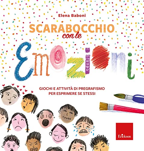 Scarabocchio Con Le Emozioni. Giochi E Attività Di Pregrafismo Per Esprimere Sé Stessi