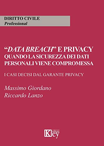 «Data Breach» E Privacy. Quando La Sicurezza Dei Dati Personali Viene Compromessa. I Casi Decisi Dal Garante Privacy