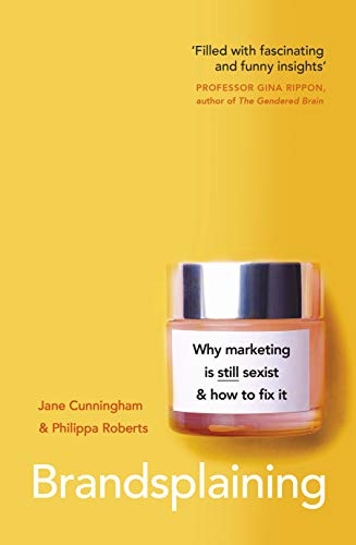 Brandsplaining: Why Marketing Is (Still) Sexist And How To Fix It