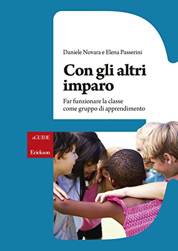 Con Gli Altri Imparo. Far Funzionare La Classe Come Gruppo Di Apprendimento
