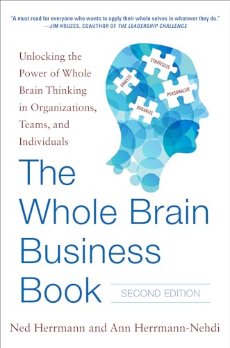 The Whole Brain Business Book, Second Edition: Unlocking The Power Of Whole Brain Thinking In Organizations, Teams, And Individuals