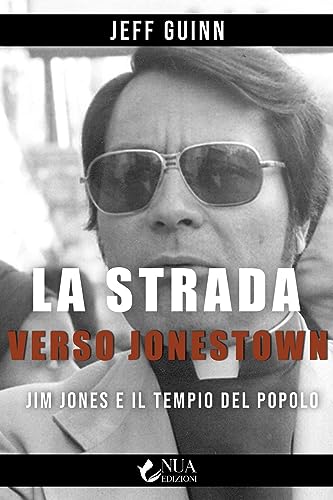 La Strada Verso Jonestown. Jim Jones E Il Tempio Del Popolo