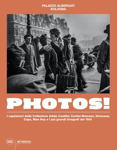 Photos! I Capolavori Della Collezione Julian Castilla: Cartier-Bresson, Doisneau, Capa, Man Ray E I Più Grandi Fotografi Del ‘900. Ediz. Illustrata