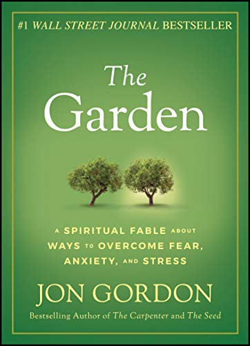 The Garden: A Spiritual Fable About Ways To Overcome Fear, Anxiety, And Stress