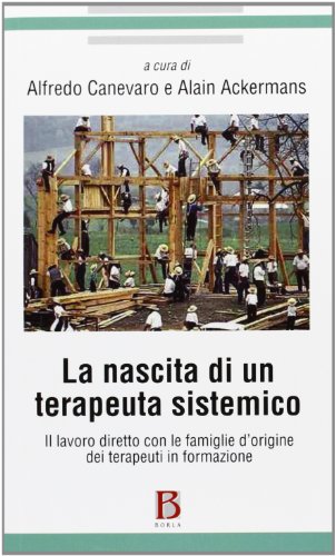La Nascita Di Un Terapeuta Sistemico. Il Lavoro Diretto Con Le Famiglie D'Origine Dei Terapeuti In Formazione