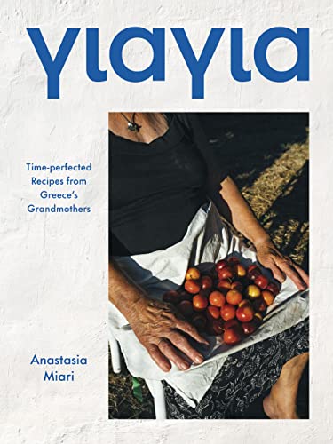 Yiayia: Time-Perfected Recipes From Greece'S Grandmothers