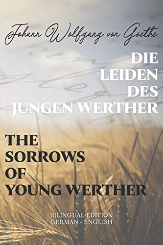 Die Leiden Des Jungen Werther / The Sorrows Of Young Werther: Bilingual Edition German - English | Side By Side Translation | Parallel Text Novel For