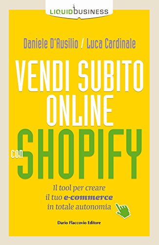Vendi Subito Online Con Shopify. Il Tool Per Creare Il Tuo E-Commerce In Totale Autonomia