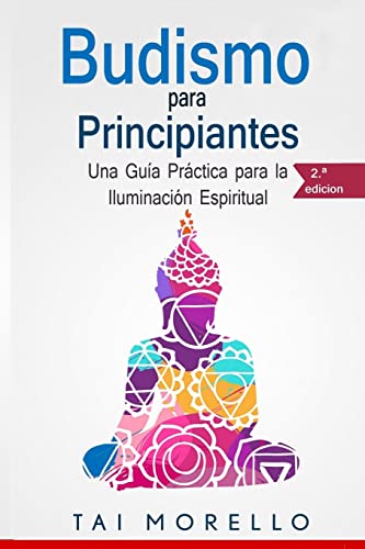 Budismo Para Principiantes: Una Guía Práctica Para La Iluminación Espiritual