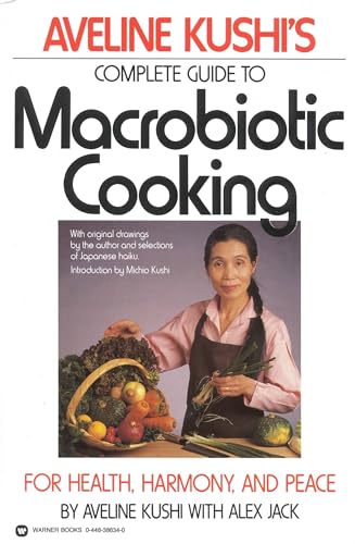 Complete Guide To Macrobiotic Cooking: For Health, Harmony, And Peace