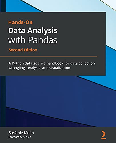 Hands-On Data Analysis With Pandas - Second Edition: A Python Data Science Handbook For Data Collection, Wrangling, Analysis, And Visualization