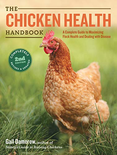 Chicken Health Handbook, 2Nd Edition: A Complete Guide To Maximizing Flock Health And Dealing With Disease