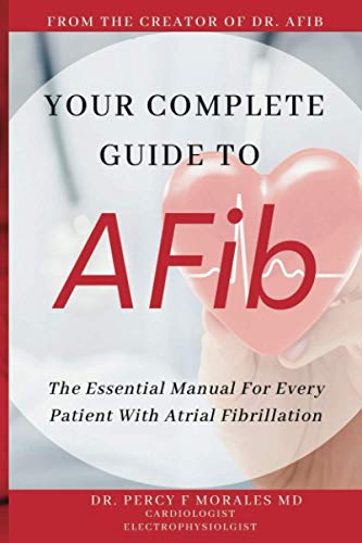 Your Complete Guide To Afib: The Essential Manual For Every Patient With Atrial Fibrillation