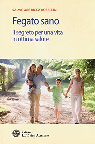 Fegato Sano. Il Segreto Per Una Vita In Ottima Salute