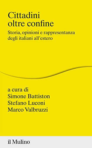 Cittadini Oltre Confine. Storia, Opinioni E Rappresentanza Degli Italiani All'Estero