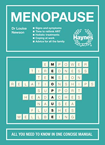 Menopause: All You Need To Know In One Concise Manual: Signs And Symptoms - Time To Rethink Hrt - Holistic Treatments - Coping At Work - Advice For Al