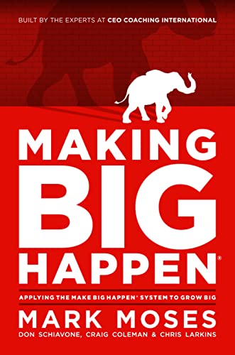 Making Big Happen: Applying The Make Big Happen System To Grow Big