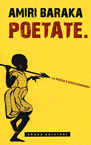 Poetate. La Poesia È Rivoluzionaria. Scritti, Lezioni E Interviste