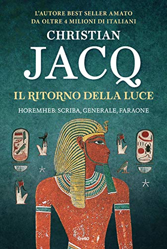 Il Ritorno Della Luce. Horemheb: Scriba, Generale, Faraone