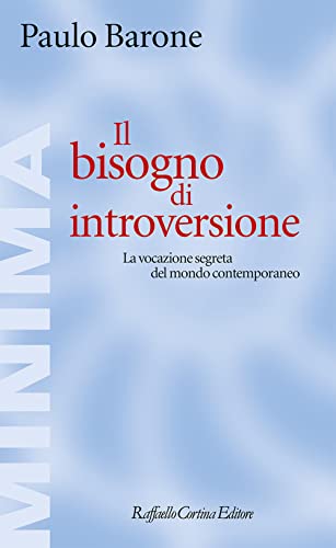 Il Bisogno Di Introversione. La Vocazione Segreta Del Mondo Contemporaneo