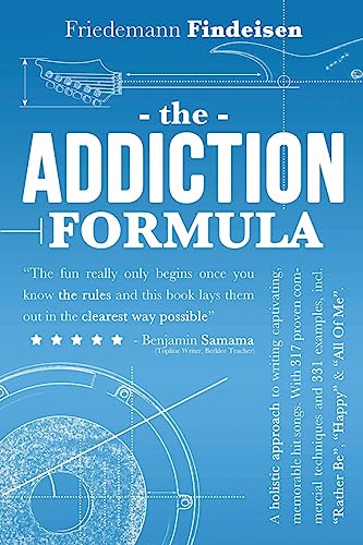 The Addiction Formula: A Holistic Approach To Writing Captivating, Memorable Hit Songs. With 317 Proven Commercial Techniques & 331 Examples, Incl "Ra