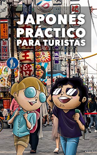 Japonés Práctico Para Turistas: Lo Más Básico, Justo Y Funcional Para Hablar Japonés