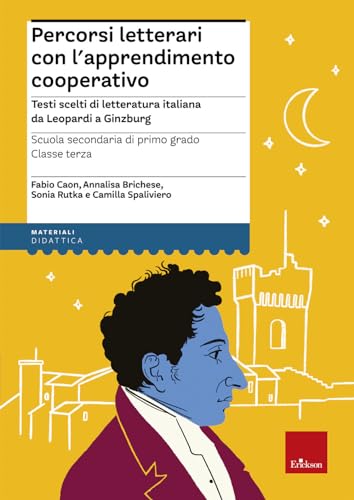 Percorsi Letterari Con L'Apprendimento Cooperativo. Testi Scelti Di Letteratura Italiana Da Leopardi A Ginzburg. Scuola Secondaria Di Primo Grado. Cla