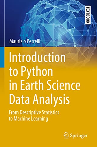 Introduction To Python In Earth Science Data Analysis: From Descriptive Statistics To Machine Learning