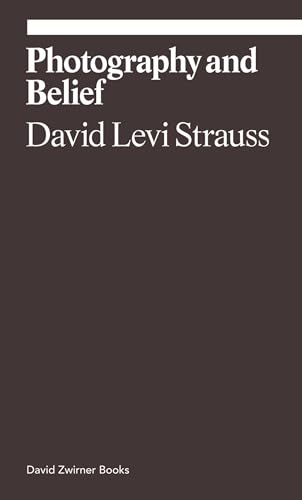 Photography And Belief: David Levi Strauss