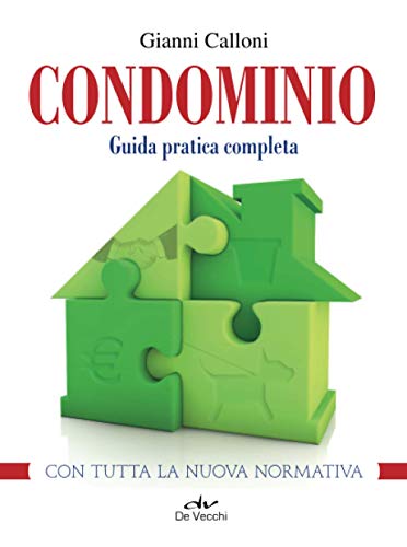 Condominio: Guida Pratica Completa Con Tutta La Nuova Normativa