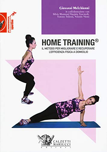 Home Training. Il Metodo Per Migliorare E Recuperare L'Efficienza Fisica A Domicilio: 1