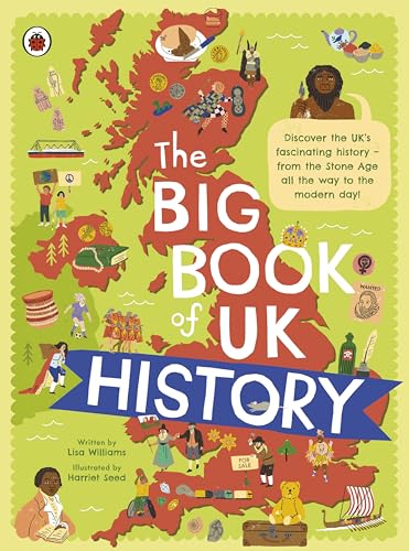 The Big Book Of Uk History: An Illustrated Account Of Uk History For 7-11 Year Olds