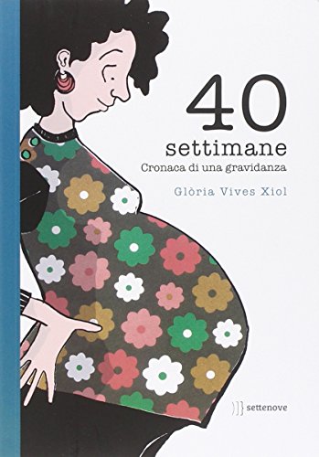 40 Settimane. Cronaca Di Una Gravidanza