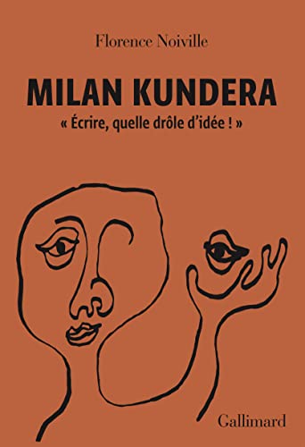 Milan Kundera: "Ecrire, Quelle Drôle D'Idée !"
