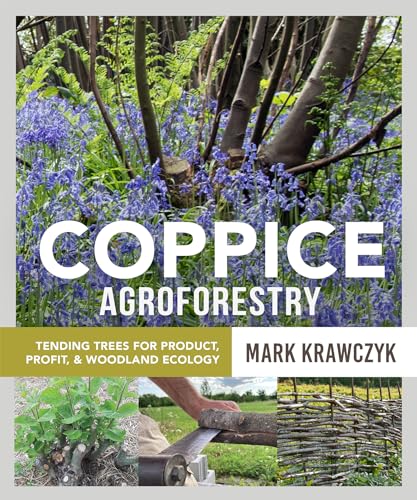 Coppice Agroforestry: Tending Trees For Product, Profit, And Woodland Ecology