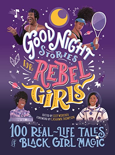 Good Night Stories For Rebel Girls: 100 Real-Life Tales Of Black Girl Magic: 100 Real-Life Tales Of Black Girl Magic