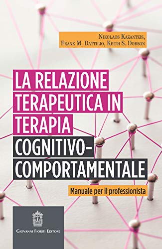 La Relazione Terapeutica In Terapia Cognitivo-Comportamentale. Manuale Per Il Professionista