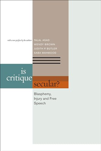 Is Critique Secular?: Blasphemy, Injury, And Free Speech