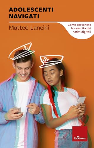 Adolescenti Navigati. Come Sostenere La Crescita Dei Nativi Digitali